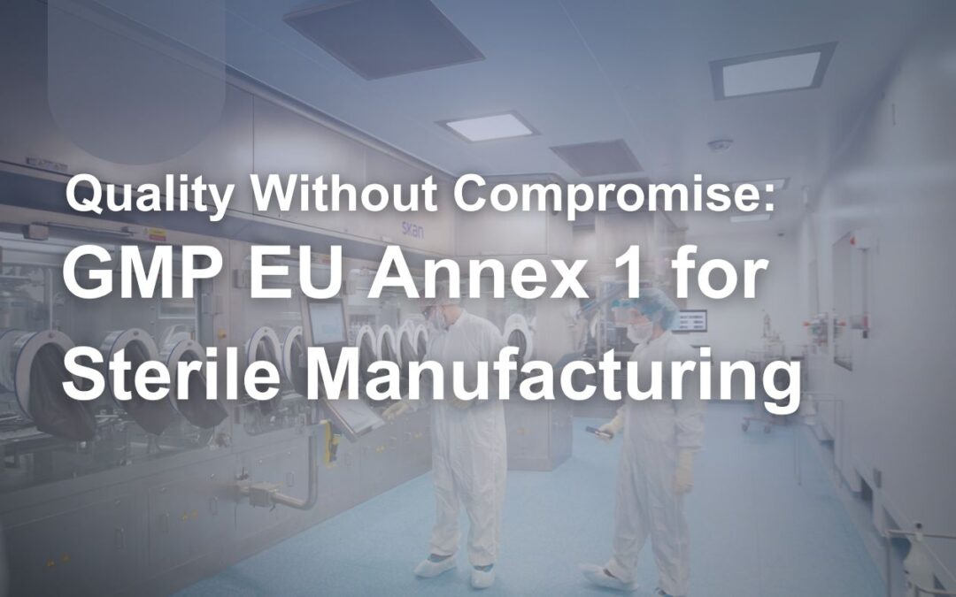 Quality Without Compromise: GMP Annex 1 for Sterile Manufacturing