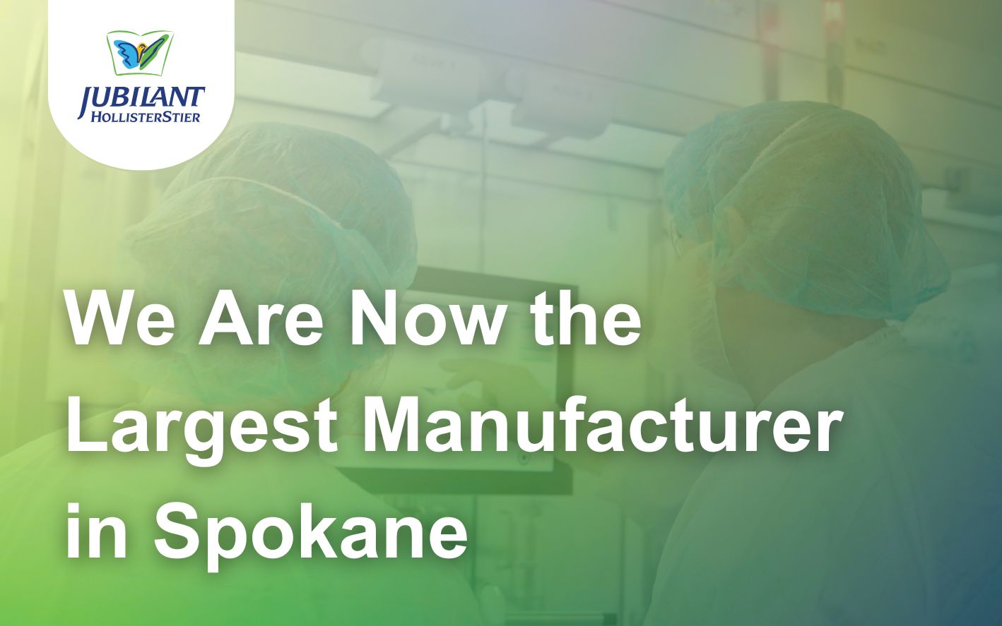 Jubilant HollisterStier Is Now the Largest Manufacturer in Spokane