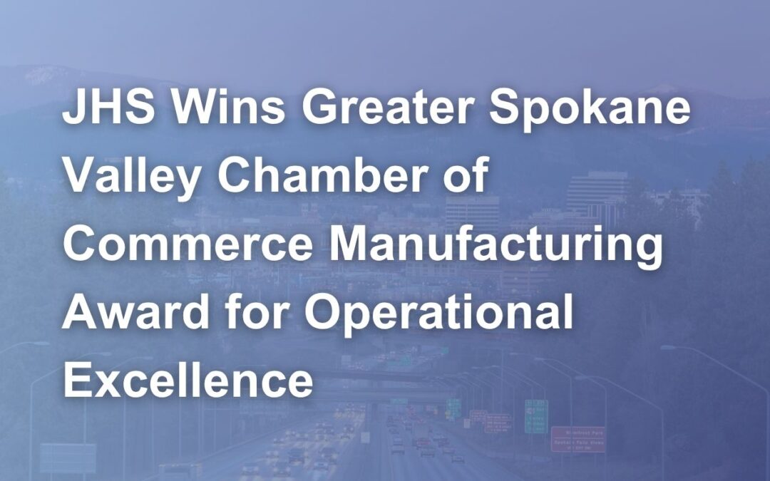 JHS Wins Greater Spokane Valley Chamber of Commerce Manufacturing Award for Operational Excellence